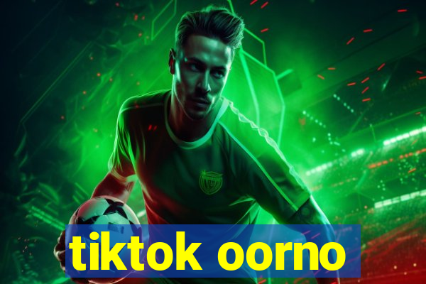 tiktok oorno